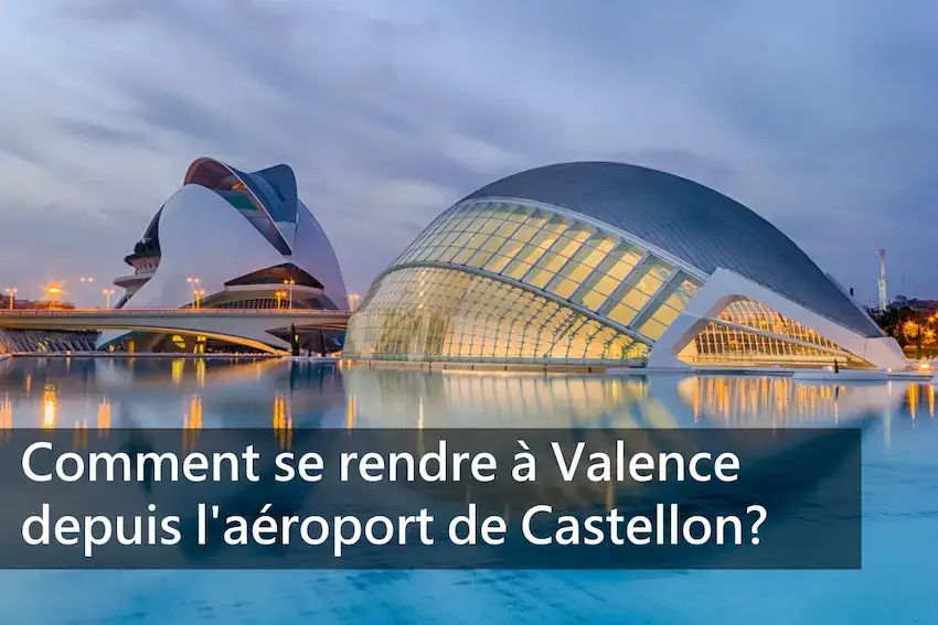 Comment se rendre à Valence depuis l'aéroport de Castellon?